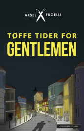 Hard Times for Gentlemen av Aksel Fugelli (Innbundet)