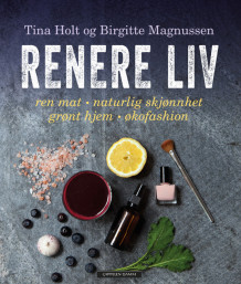 Renere liv av Tina Holt og Birgitte Magnussen (Heftet)