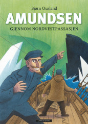 Amundsen through the Northwest Passage av Bjørn Ousland (Innbundet)