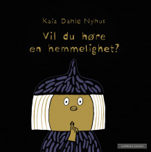 Vil du høre en hemmelighet? av Kaia Linnea Dahle Nyhus (Innbundet)