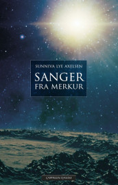 Songs from Mercury av Sunniva Lye Axelsen (Innbundet)