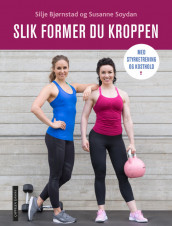 SHAPE YOUR BODY WITH STRENGTH-TRAINING AND DIET av Silje Bjørnstad og Susanne Sommerseth (Heftet)