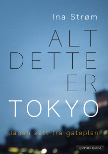 Alt dette er Tokyo av Ina Strøm (Innbundet)