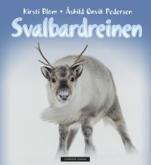 Svalbardreinen av Kirsti Blom og Åshild Ønvik Pedersen (Innbundet)