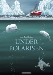 Under the Arctic Ice av Line Renslebråten (Innbundet)