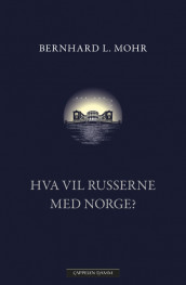 What Do the Russians Want from Norway? av Bernhard L. Mohr (Innbundet)