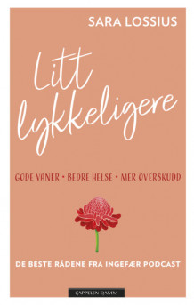 Litt lykkeligere av Sara Lossius (Innbundet)