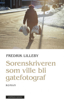Sorenskriveren som ville bli gatefotograf av Fredrik Lilleby (Innbundet)