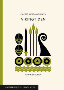 En kort introduksjon til vikingtiden av Bjørn Bandlien (Heftet)