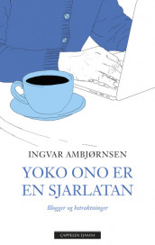 Yoko Ono is a charlatan av Ingvar Ambjørnsen (Innbundet)