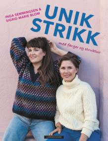 Unik strikk med farger og struktur av Sigrid Marie Blom og Inga Semmingsen (Innbundet)