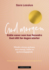 Good Morning – Simple habits to change your life before the day begins av Sara Lossius (Innbundet)
