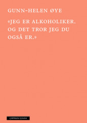 “I Am an Alcoholic. And I Think You Are, Too” av Gunn-Helen Øye (Innbundet)