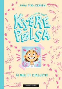 Kjære Pølsa: Gi meg et kjæledyr! av Anna Berg Gjendem (Innbundet)