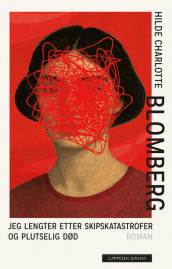 I Long for Shipwrecks and Sudden Death av Hilde Charlotte Blomberg (Innbundet)