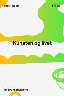 Kunsten og livet: en bruksanvisning av Kjetil Røed (Heftet)